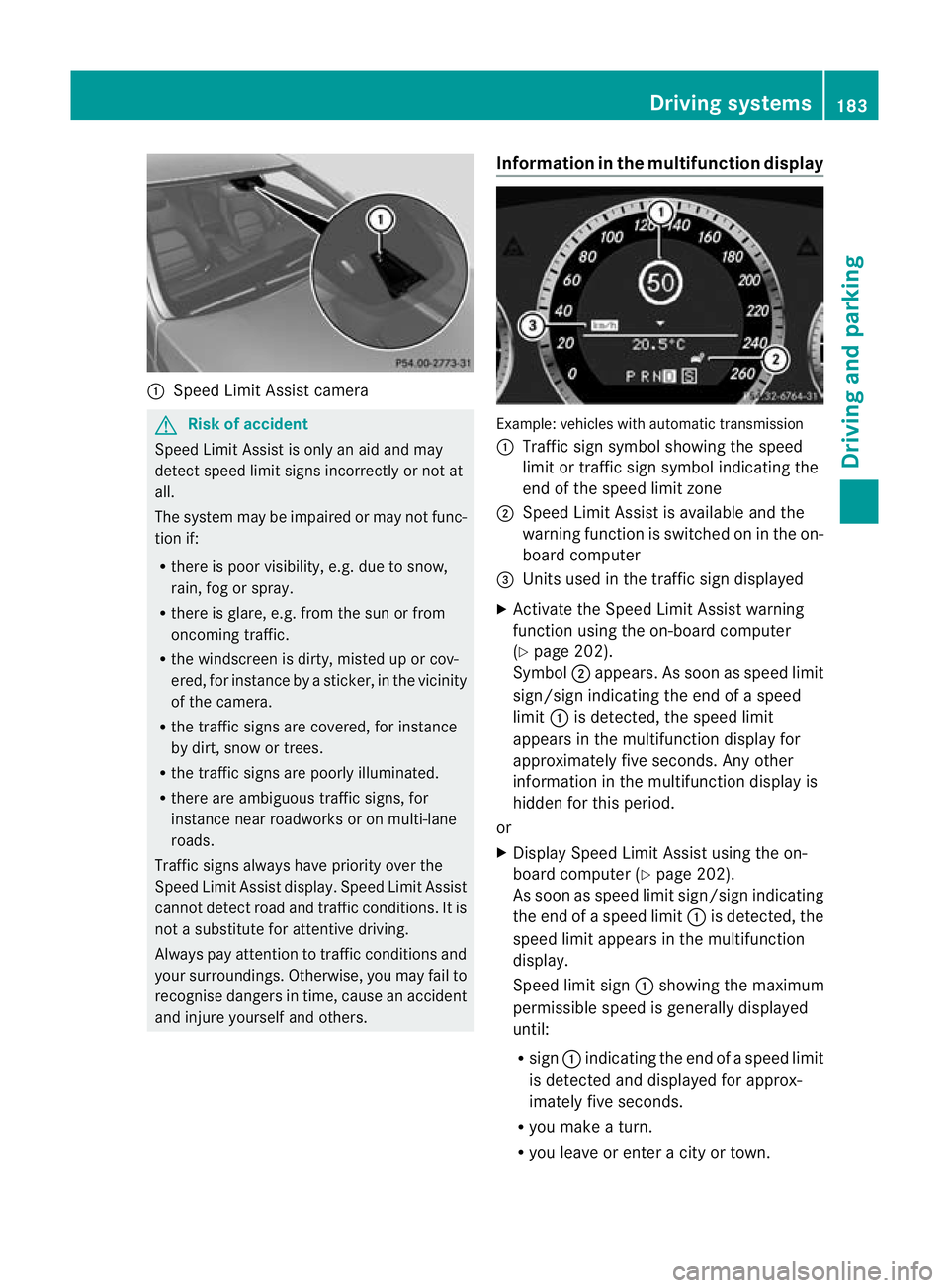 MERCEDES-BENZ E-CLASS CABRIOLET 2010 Owners Manual :
Speed Limi tAssist camera G
Risk of accident
Speed Limit Assis tiso nlyana id and may
detect speed limit sign sincorrectly or not at
all.
The sys temm ay be impaired or may not fun c-
tion if:
R the MERCEDES-BENZ E-CLASS CABRIOLET 2010 Owners Manual :
Speed Limi tAssist camera G
Risk of accident
Speed Limit Assis tiso nlyana id and may
detect speed limit sign sincorrectly or not at
all.
The sys temm ay be impaired or may not fun c-
tion if:
R the