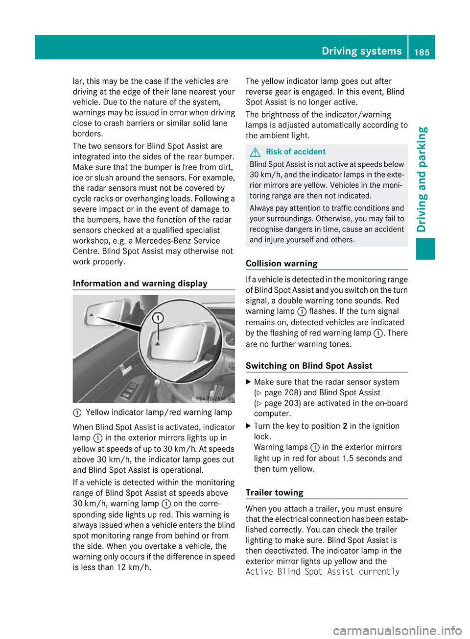 MERCEDES-BENZ E-CLASS CABRIOLET 2010 Owners Manual lar, this may be the case if the vehicles are
drivin gatthe edge of their lan enearest your
vehicle. Due to the nature of the system,
warnings may be issued in err or when driving
clos etoc rashb arri MERCEDES-BENZ E-CLASS CABRIOLET 2010 Owners Manual lar, this may be the case if the vehicles are
drivin gatthe edge of their lan enearest your
vehicle. Due to the nature of the system,
warnings may be issued in err or when driving
clos etoc rashb arri