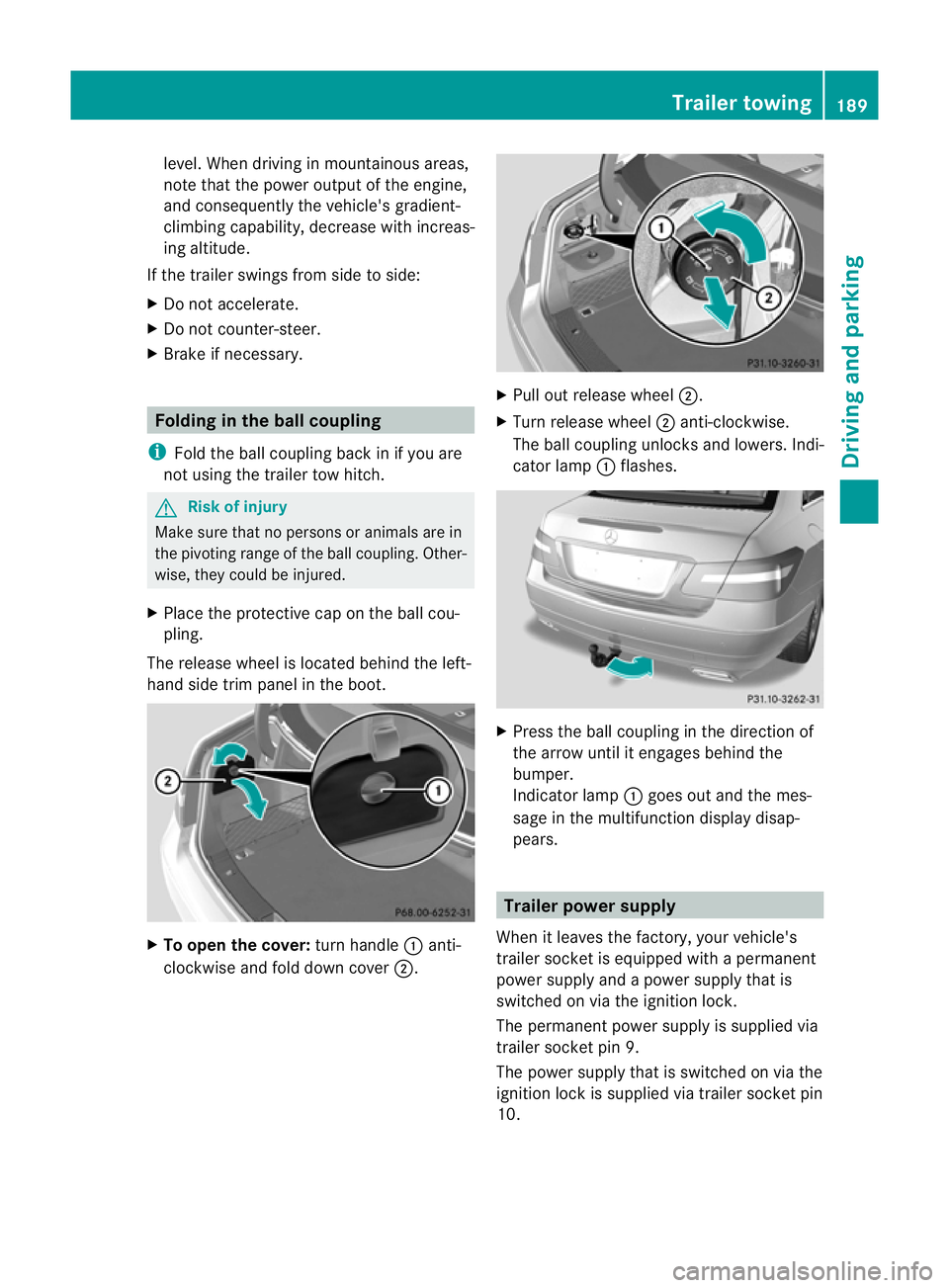 MERCEDES-BENZ E-CLASS CABRIOLET 2010 Owners Manual level. When drivin
ginmountainous areas,
not ethat the power output of the engine,
and consequently the vehi cle's gradient-
climbing capability, decrease with increas-
ing altitude.
If the traile MERCEDES-BENZ E-CLASS CABRIOLET 2010 Owners Manual level. When drivin
ginmountainous areas,
not ethat the power output of the engine,
and consequently the vehi cle's gradient-
climbing capability, decrease with increas-
ing altitude.
If the traile