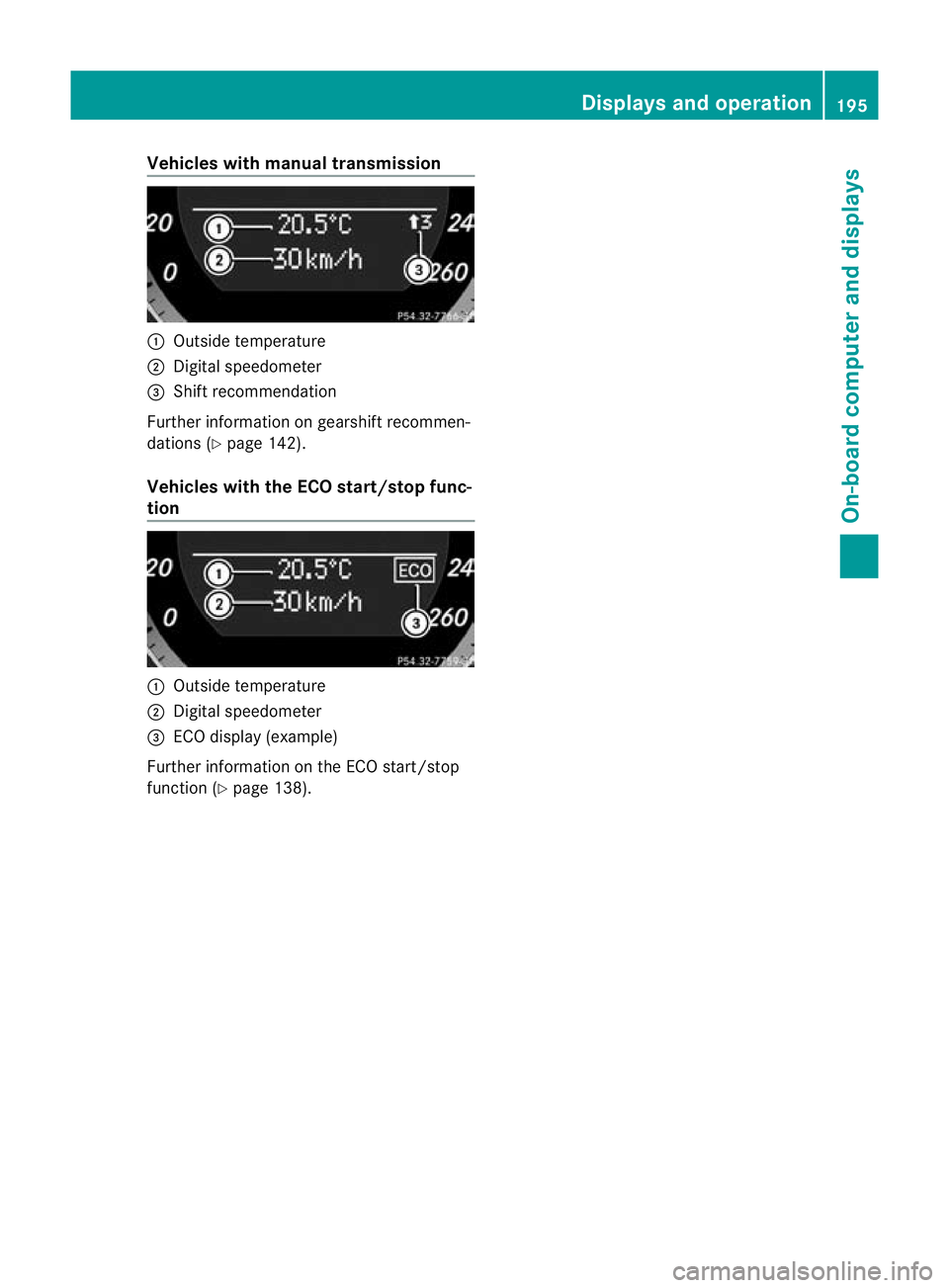 MERCEDES-BENZ E-CLASS CABRIOLET 2010 Owners Manual Vehicles with manual transmission
:
Outsid etemperature
; Digita lspeedometer
= Shift rec ommendation
Further informatio nongearshift rec ommen-
dations (Y page 142).
Vehicles with the EC Ostart/sto p MERCEDES-BENZ E-CLASS CABRIOLET 2010 Owners Manual Vehicles with manual transmission
:
Outsid etemperature
; Digita lspeedometer
= Shift rec ommendation
Further informatio nongearshift rec ommen-
dations (Y page 142).
Vehicles with the EC Ostart/sto p