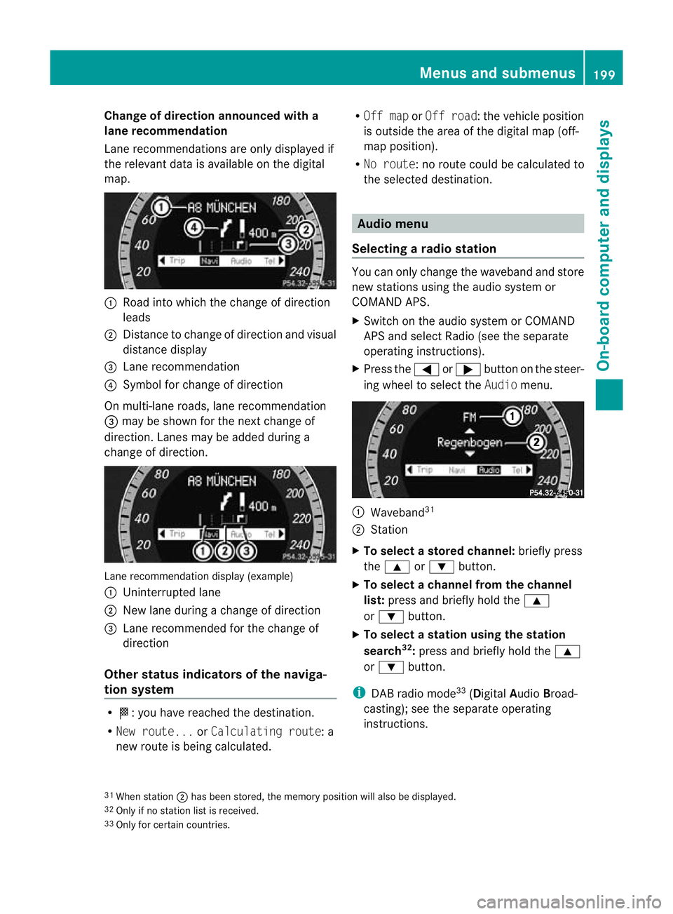 MERCEDES-BENZ E-CLASS CABRIOLET 2010 Owners Manual Change of direction announced with a
lane recommend
ation
Lan erecommendations are only displaye dif
the relevan tdata is available on thed igital
map. :
Road into which the change of direction
leads
MERCEDES-BENZ E-CLASS CABRIOLET 2010 Owners Manual Change of direction announced with a
lane recommend
ation
Lan erecommendations are only displaye dif
the relevan tdata is available on thed igital
map. :
Road into which the change of direction
leads