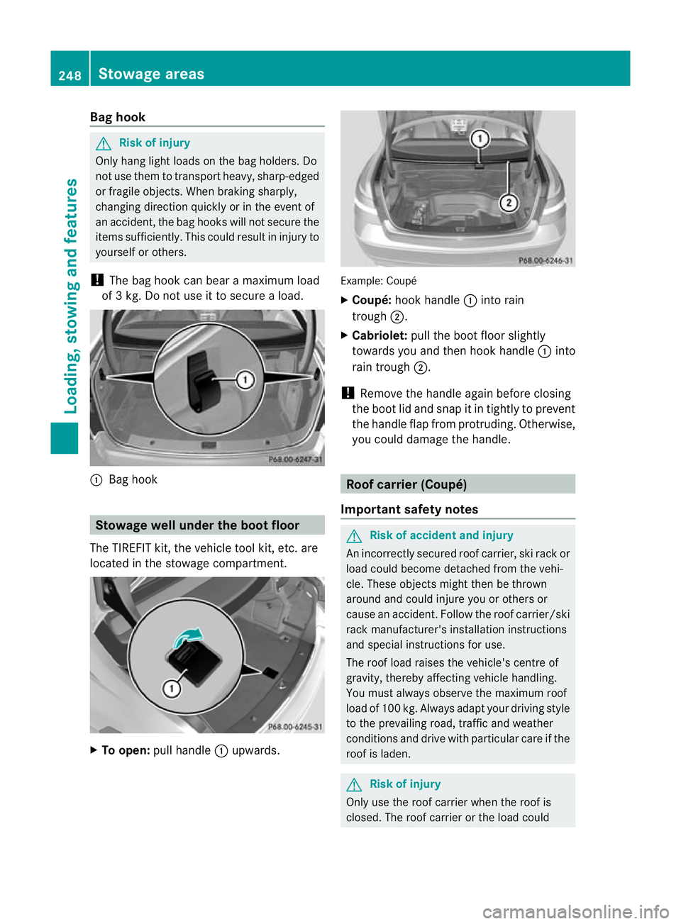 MERCEDES-BENZ E-CLASS CABRIOLET 2010 Owners Manual Bag hook
G
Ris
kofi njury
Onl yhanglight load sonthe bag holders. Do
not use them to transport heavy, sharp- edged
or fragile objects. Whe nbraking sharply,
changing directio nquickly or in the event MERCEDES-BENZ E-CLASS CABRIOLET 2010 Owners Manual Bag hook
G
Ris
kofi njury
Onl yhanglight load sonthe bag holders. Do
not use them to transport heavy, sharp- edged
or fragile objects. Whe nbraking sharply,
changing directio nquickly or in the event