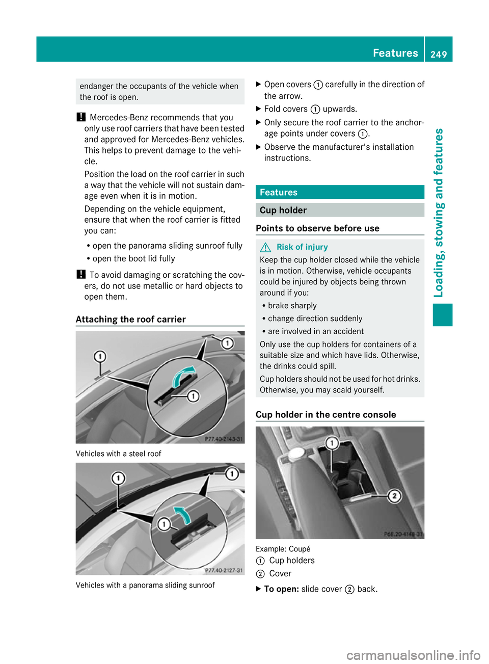 MERCEDES-BENZ E-CLASS CABRIOLET 2010 Owners Manual endanger the occupant
softhe vehicle when
the roof is open.
! Mercedes-Ben zrecommends that you
only use roof carrier sthat hav ebeen tested
and approved for Mercedes-Benz vehicles.
This helps to prev MERCEDES-BENZ E-CLASS CABRIOLET 2010 Owners Manual endanger the occupant
softhe vehicle when
the roof is open.
! Mercedes-Ben zrecommends that you
only use roof carrier sthat hav ebeen tested
and approved for Mercedes-Benz vehicles.
This helps to prev