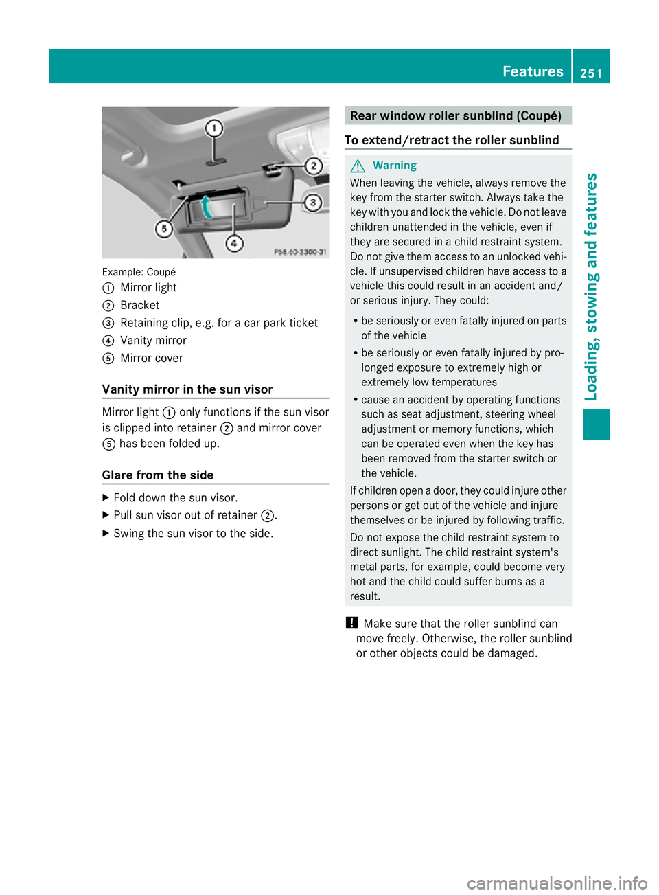 MERCEDES-BENZ E-CLASS CABRIOLET 2010 Owners Manual Examp
le:C oupé
: Mirror light
; Bracket
= Retainin gclip, e.g .for ac ar park ticket
? Vanity mirror
A Mirror cover
Vanity mirro rint he sun visor Mirror light
:onlyfun ctions if the su nvisor
is cl MERCEDES-BENZ E-CLASS CABRIOLET 2010 Owners Manual Examp
le:C oupé
: Mirror light
; Bracket
= Retainin gclip, e.g .for ac ar park ticket
? Vanity mirror
A Mirror cover
Vanity mirro rint he sun visor Mirror light
:onlyfun ctions if the su nvisor
is cl