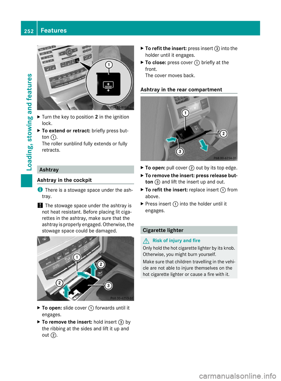MERCEDES-BENZ E-CLASS CABRIOLET 2010 Owners Manual X
Tur nthe key to position 2in the ignition
lock.
X To extend or ret ract: briefly press but-
ton :.
The roller sunblind fully extends or fully
retracts. Ashtray
Ashtray in the cockpit i
There is asto MERCEDES-BENZ E-CLASS CABRIOLET 2010 Owners Manual X
Tur nthe key to position 2in the ignition
lock.
X To extend or ret ract: briefly press but-
ton :.
The roller sunblind fully extends or fully
retracts. Ashtray
Ashtray in the cockpit i
There is asto
