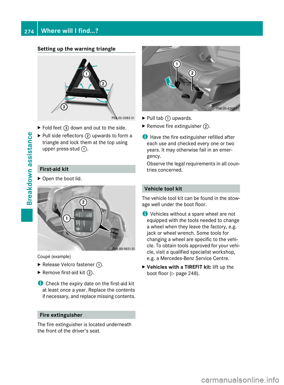 MERCEDES-BENZ E-CLASS CABRIOLET 2010 Owners Manual Setting up th
ewarning triangle X
Fol dfeet =down and out to the side.
X Pull side reflectors ;upwards to for ma
triangle and lock them at the top using
uppe rpress-stud :. First-ai
dkit
X Open the bo MERCEDES-BENZ E-CLASS CABRIOLET 2010 Owners Manual Setting up th
ewarning triangle X
Fol dfeet =down and out to the side.
X Pull side reflectors ;upwards to for ma
triangle and lock them at the top using
uppe rpress-stud :. First-ai
dkit
X Open the bo
