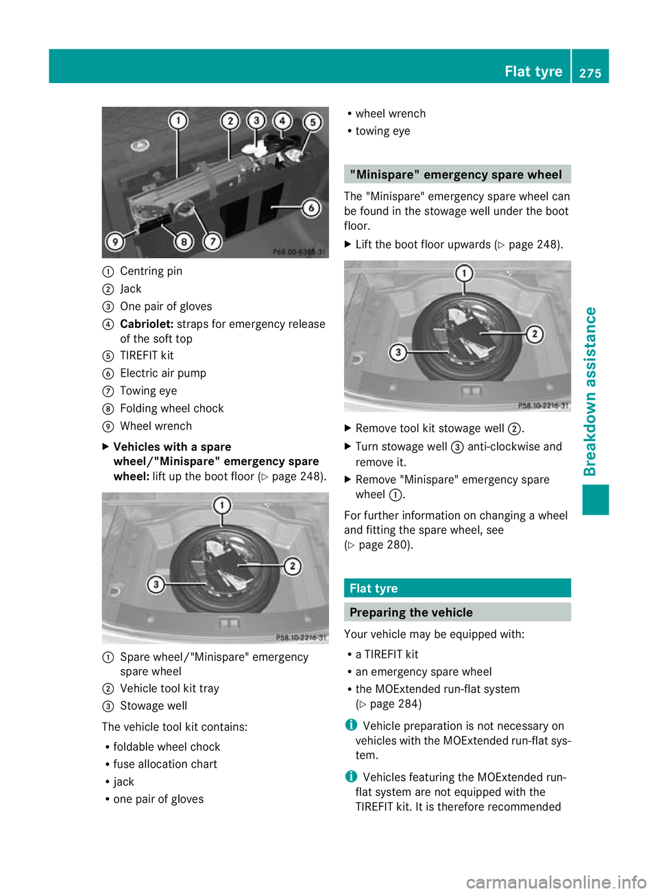 MERCEDES-BENZ E-CLASS CABRIOLET 2010 Owners Manual :
Cent ring pin
; Jack
= One pair of glo ves
? Cabriolet: straps for emergenc yrelease
of th esoftt op
A TIREFIT kit
B Electric air pump
C Towin geye
D Foldin gwheel chock
E Whee lwrench
X Vehicle swi MERCEDES-BENZ E-CLASS CABRIOLET 2010 Owners Manual :
Cent ring pin
; Jack
= One pair of glo ves
? Cabriolet: straps for emergenc yrelease
of th esoftt op
A TIREFIT kit
B Electric air pump
C Towin geye
D Foldin gwheel chock
E Whee lwrench
X Vehicle swi
