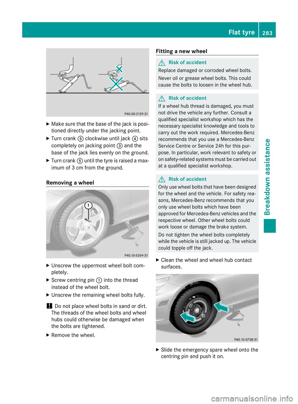 MERCEDES-BENZ E-CLASS CABRIOLET 2010 Owners Manual X
Make sur ethat the base of the jac kisp osi-
tioned directly under the jackin gpoint.
X Tur ncrank Aclockwise unti ljack ?sits
completely on jackin gpoint =and the
base of the jac klies evenly on th MERCEDES-BENZ E-CLASS CABRIOLET 2010 Owners Manual X
Make sur ethat the base of the jac kisp osi-
tioned directly under the jackin gpoint.
X Tur ncrank Aclockwise unti ljack ?sits
completely on jackin gpoint =and the
base of the jac klies evenly on th