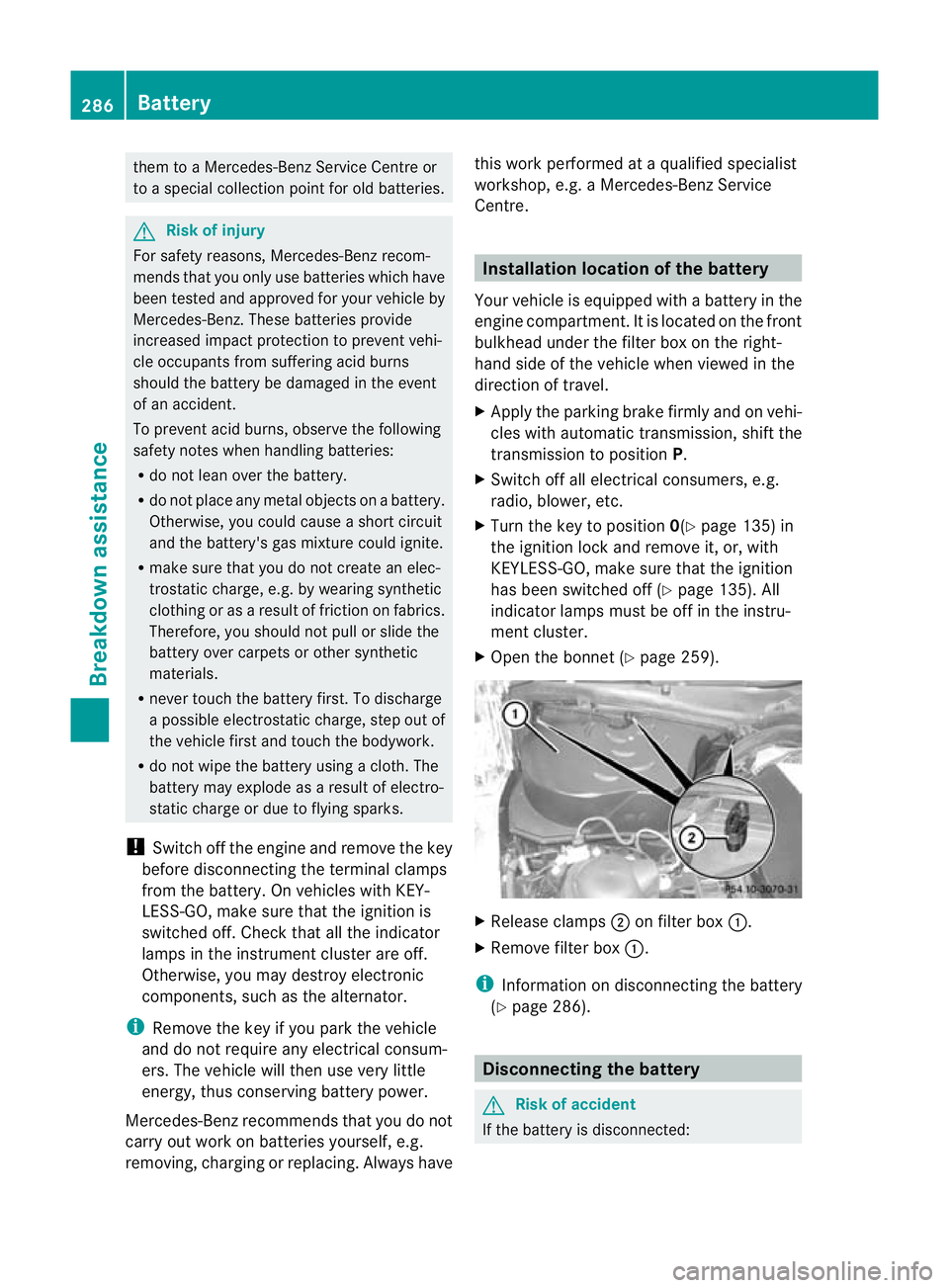MERCEDES-BENZ E-CLASS CABRIOLET 2010 Owners Manual the
mtoa Mercedes-Benz Service Centre or
to as pecial collectio npoint for old batteries. G
Risk of inju
ry
Fo rs afety reasons, Mercedes-Benz recom-
mends that you only use batteries which have
been MERCEDES-BENZ E-CLASS CABRIOLET 2010 Owners Manual the
mtoa Mercedes-Benz Service Centre or
to as pecial collectio npoint for old batteries. G
Risk of inju
ry
Fo rs afety reasons, Mercedes-Benz recom-
mends that you only use batteries which have
been