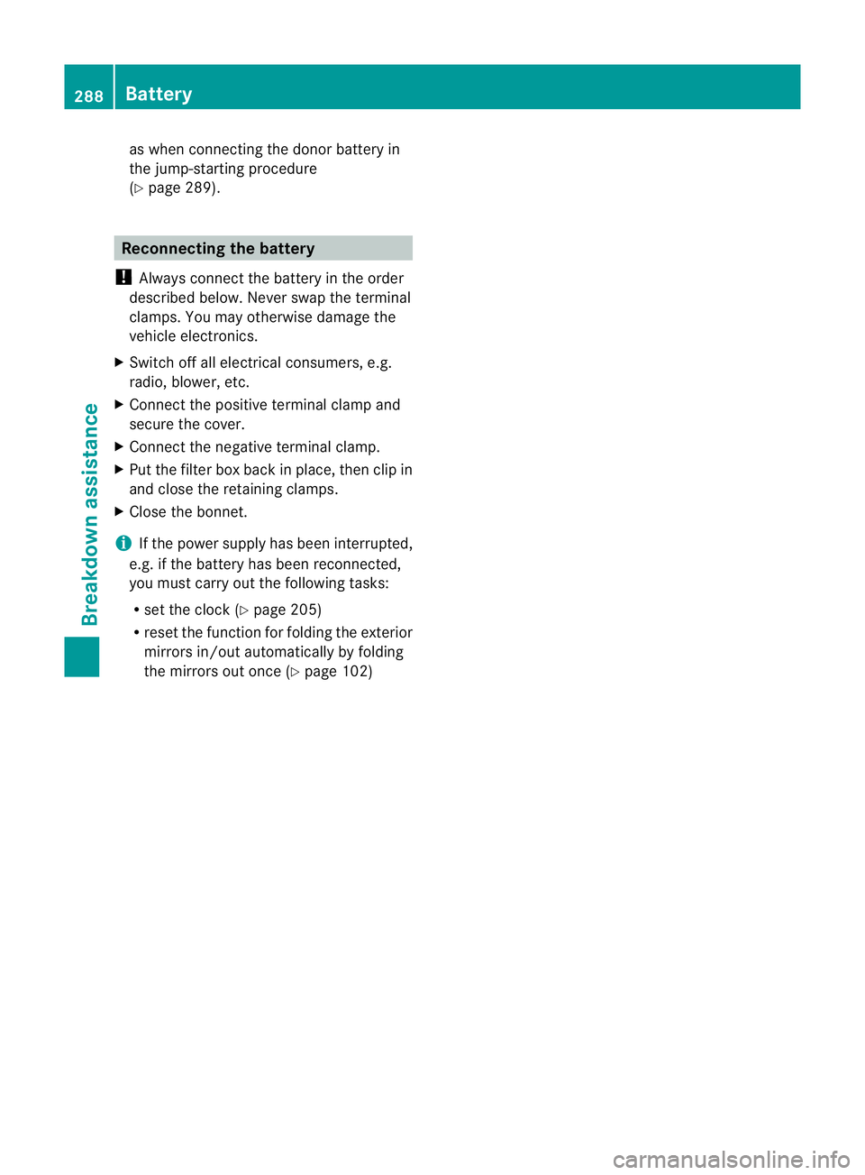 MERCEDES-BENZ E-CLASS CABRIOLET 2010 Owners Manual as when con
necting the do norb atter yin
the jump-starting procedure
(Y page 289). Reconnecting th
ebattery
! Always connect the battery in the order
described below. Never swap the terminal
clamps. MERCEDES-BENZ E-CLASS CABRIOLET 2010 Owners Manual as when con
necting the do norb atter yin
the jump-starting procedure
(Y page 289). Reconnecting th
ebattery
! Always connect the battery in the order
described below. Never swap the terminal
clamps.