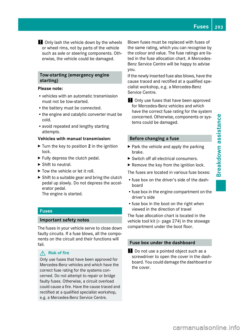 MERCEDES-BENZ E-CLASS CABRIOLET 2010 Owners Manual !
Only lash the vehicle down by the wheels
or wheel rims, not by parts of the vehicle
suc hasa xle or steering components. Oth-
erwise, the vehicl ecould be damaged. Tow-star
ting (emergency engine
st MERCEDES-BENZ E-CLASS CABRIOLET 2010 Owners Manual !
Only lash the vehicle down by the wheels
or wheel rims, not by parts of the vehicle
suc hasa xle or steering components. Oth-
erwise, the vehicl ecould be damaged. Tow-star
ting (emergency engine
st