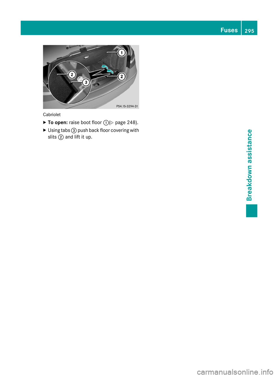 MERCEDES-BENZ E-CLASS CABRIOLET 2010 Owners Manual Cabriolet
X
To open: raise bootfloor :(Y page 248).
X Usin gtabs =push back floor coverin gwith
slits ;and lift it up. Fuses
295Breakdown assistance
BA 207ECE ÄJ 2010 /1a; 1; 2, en-GB
mkalafa Version MERCEDES-BENZ E-CLASS CABRIOLET 2010 Owners Manual Cabriolet
X
To open: raise bootfloor :(Y page 248).
X Usin gtabs =push back floor coverin gwith
slits ;and lift it up. Fuses
295Breakdown assistance
BA 207ECE ÄJ 2010 /1a; 1; 2, en-GB
mkalafa Version