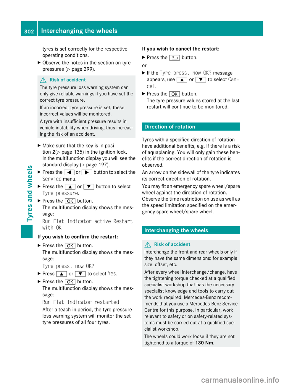 MERCEDES-BENZ E-CLASS CABRIOLET 2010 Owners Manual tyre
siss etcorrectl yfor the respective
operating con ditions.
X Observe the note sinthe sectio nontyre
pressures (Y page 299). G
Ris
kofa ccident
The tyr epressure loss warning system can
only give MERCEDES-BENZ E-CLASS CABRIOLET 2010 Owners Manual tyre
siss etcorrectl yfor the respective
operating con ditions.
X Observe the note sinthe sectio nontyre
pressures (Y page 299). G
Ris
kofa ccident
The tyr epressure loss warning system can
only give
