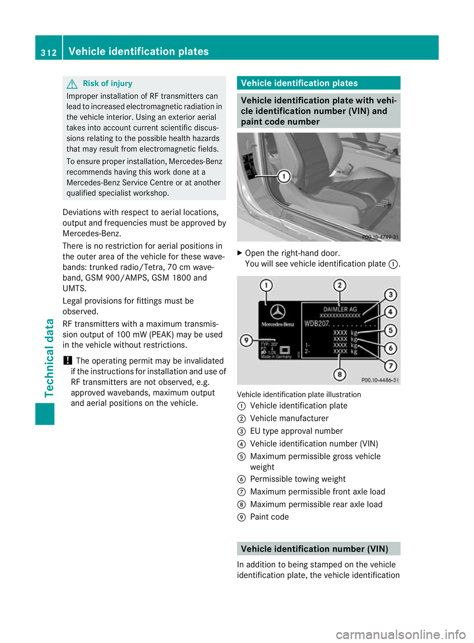 MERCEDES-BENZ E-CLASS CABRIOLET 2010 Owners Manual G
Risk of injury
Imprope rinstallation of RF transmitters can
lead to increase delec tromagnetic radiation in
the vehicle interior. Using an exterior aerial
takes into account current scientifi cdiscu MERCEDES-BENZ E-CLASS CABRIOLET 2010 Owners Manual G
Risk of injury
Imprope rinstallation of RF transmitters can
lead to increase delec tromagnetic radiation in
the vehicle interior. Using an exterior aerial
takes into account current scientifi cdiscu