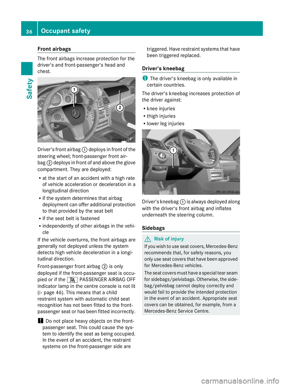 MERCEDES-BENZ E-CLASS CABRIOLET 2010 Owners Guide Fron
tairbags The fron
tairbags increase protection for the
driver' sand front-passenger' shead and
chest. Driver
's front air bag:deploys in front of the
steerin gwheel; front-passenger f MERCEDES-BENZ E-CLASS CABRIOLET 2010 Owners Guide Fron
tairbags The fron
tairbags increase protection for the
driver' sand front-passenger' shead and
chest. Driver
's front air bag:deploys in front of the
steerin gwheel; front-passenger f