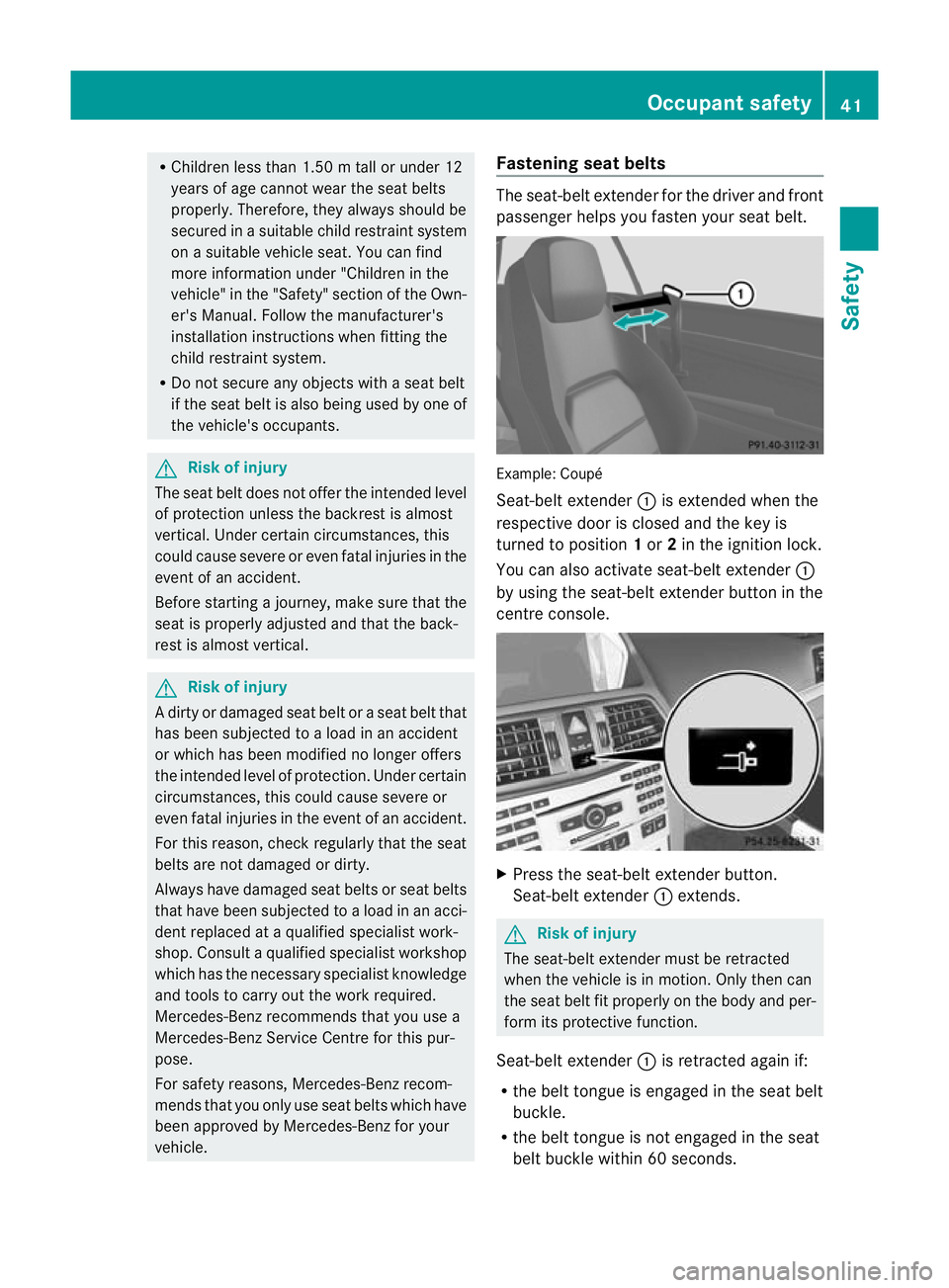 MERCEDES-BENZ E-CLASS CABRIOLET 2010 Service Manual R
Children less than 1.50 mtall or under 12
years of age cannot wear the seat belts
properly. Therefore, they always should be
secured in asuitable child restraint system
on asuitable vehicle seat. Yo MERCEDES-BENZ E-CLASS CABRIOLET 2010 Service Manual R
Children less than 1.50 mtall or under 12
years of age cannot wear the seat belts
properly. Therefore, they always should be
secured in asuitable child restraint system
on asuitable vehicle seat. Yo
