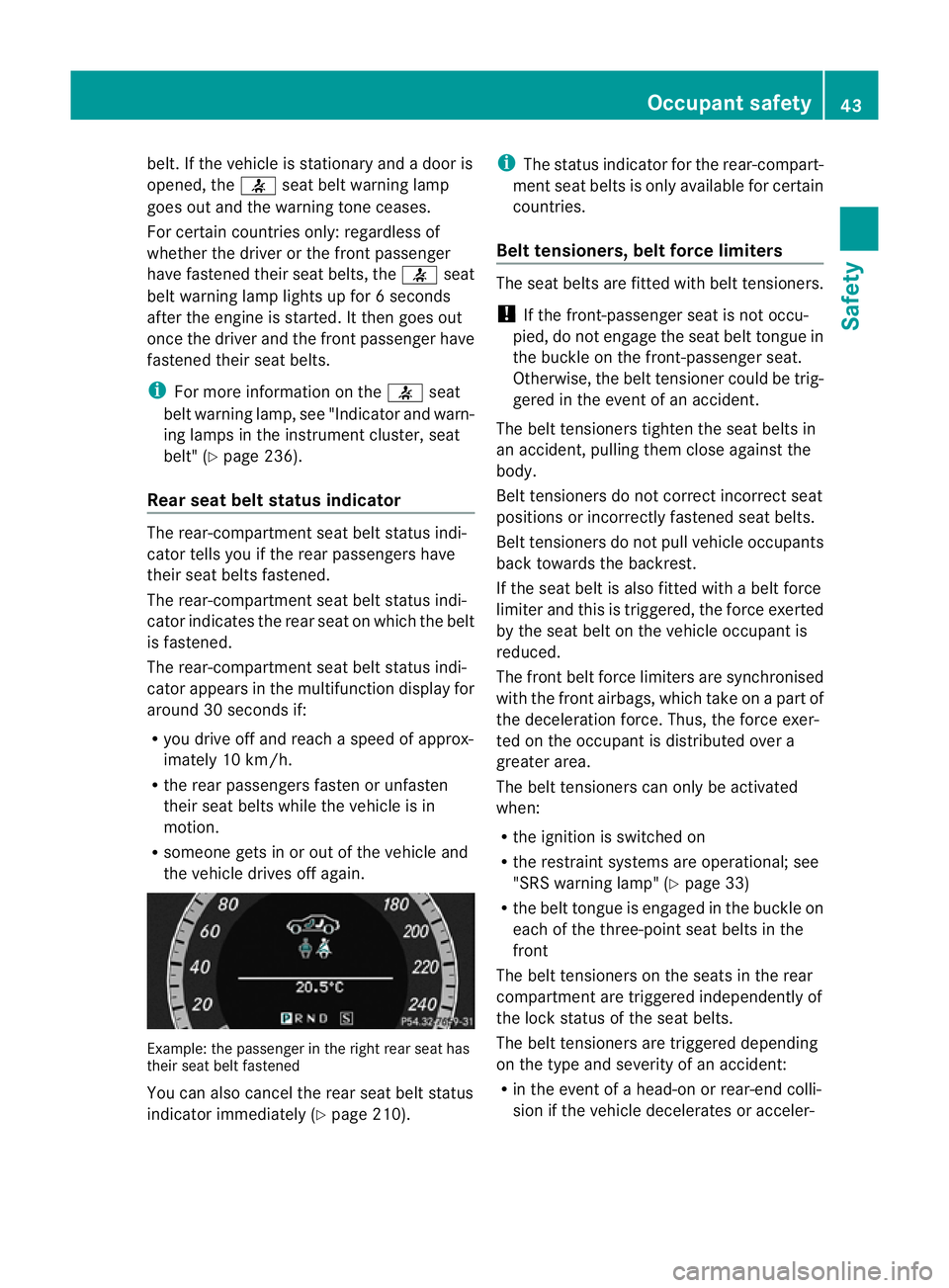 MERCEDES-BENZ E-CLASS CABRIOLET 2010 Service Manual belt. If the vehicle is stationar
yand adoor is
opened, the 7seat belt warnin glamp
goes out and the warning ton eceases.
For cer tain countries only: regardless of
whether the driver or the fron tpas MERCEDES-BENZ E-CLASS CABRIOLET 2010 Service Manual belt. If the vehicle is stationar
yand adoor is
opened, the 7seat belt warnin glamp
goes out and the warning ton eceases.
For cer tain countries only: regardless of
whether the driver or the fron tpas