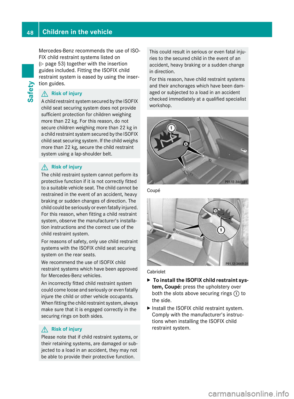 MERCEDES-BENZ E-CLASS CABRIOLET 2010 Workshop Manual Mercedes-Ben
zrecommends the use of ISO-
FI Xc hild restraint system slisted on
(Y page 53) together with the insertion
guides included. Fitting the ISOF IXchild
restraint system is eased by using the MERCEDES-BENZ E-CLASS CABRIOLET 2010 Workshop Manual Mercedes-Ben
zrecommends the use of ISO-
FI Xc hild restraint system slisted on
(Y page 53) together with the insertion
guides included. Fitting the ISOF IXchild
restraint system is eased by using the