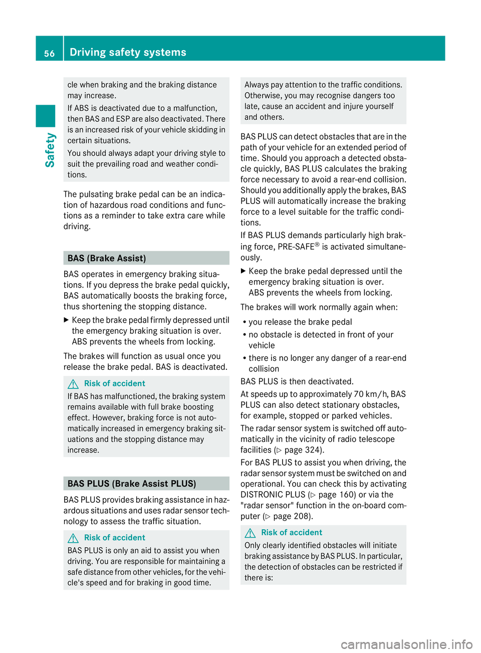MERCEDES-BENZ E-CLASS CABRIOLET 2010 Owners Manual cle whe
nbraking and th ebraking dist ance
may increas e.
If ABS is de activated due to amalfunction,
then BAS and ESP are als odeactivated. There
is an increase drisk of you rvehicle skidding in
cer MERCEDES-BENZ E-CLASS CABRIOLET 2010 Owners Manual cle whe
nbraking and th ebraking dist ance
may increas e.
If ABS is de activated due to amalfunction,
then BAS and ESP are als odeactivated. There
is an increase drisk of you rvehicle skidding in
cer