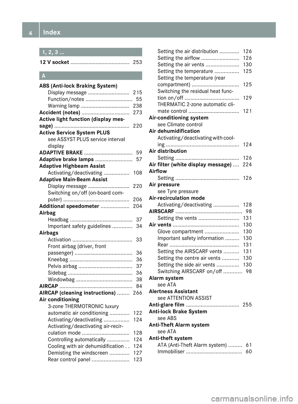 MERCEDES-BENZ E-CLASS CABRIOLET 2010  Owners Manual 1, 2,
3...
12 Vsocket ........................................ 253 A
ABS (Anti-lock Braking System) Display message ............................ 215
Function/notes ................................ 55
