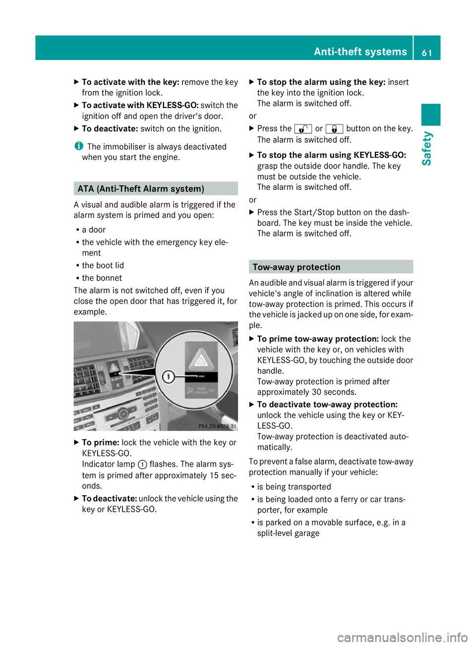 MERCEDES-BENZ E-CLASS CABRIOLET 2010 Repair Manual X
To activate with the key: remove the key
from the ignition lock.
X To activate with KEYLESS-GO: switch the
ignition off and open the driver's door.
X To deactivate: switch on the ignition.
i The MERCEDES-BENZ E-CLASS CABRIOLET 2010 Repair Manual X
To activate with the key: remove the key
from the ignition lock.
X To activate with KEYLESS-GO: switch the
ignition off and open the driver's door.
X To deactivate: switch on the ignition.
i The