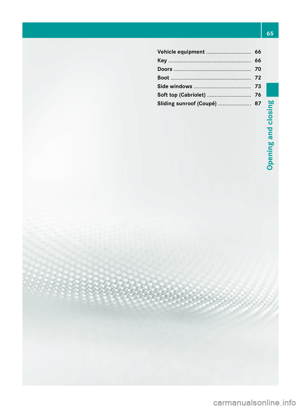 MERCEDES-BENZ E-CLASS CABRIOLET 2010 Repair Manual Vehicl
eequipment .............................. 66
Key ....................................................... 66
Doors .................................................... 70
Boot .................. MERCEDES-BENZ E-CLASS CABRIOLET 2010 Repair Manual Vehicl
eequipment .............................. 66
Key ....................................................... 66
Doors .................................................... 70
Boot ..................