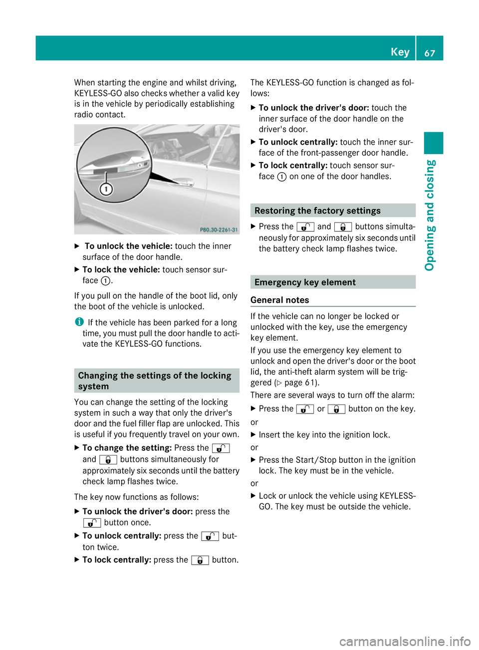 MERCEDES-BENZ E-CLASS CABRIOLET 2010 Repair Manual When star
ting the engine and whilst driving,
KEYLESS-GO also checks whether avalid key
is in the vehicle by periodicall yestablishing
radio con tact. X
To unlock the vehicle: touch the inner
surface MERCEDES-BENZ E-CLASS CABRIOLET 2010 Repair Manual When star
ting the engine and whilst driving,
KEYLESS-GO also checks whether avalid key
is in the vehicle by periodicall yestablishing
radio con tact. X
To unlock the vehicle: touch the inner
surface