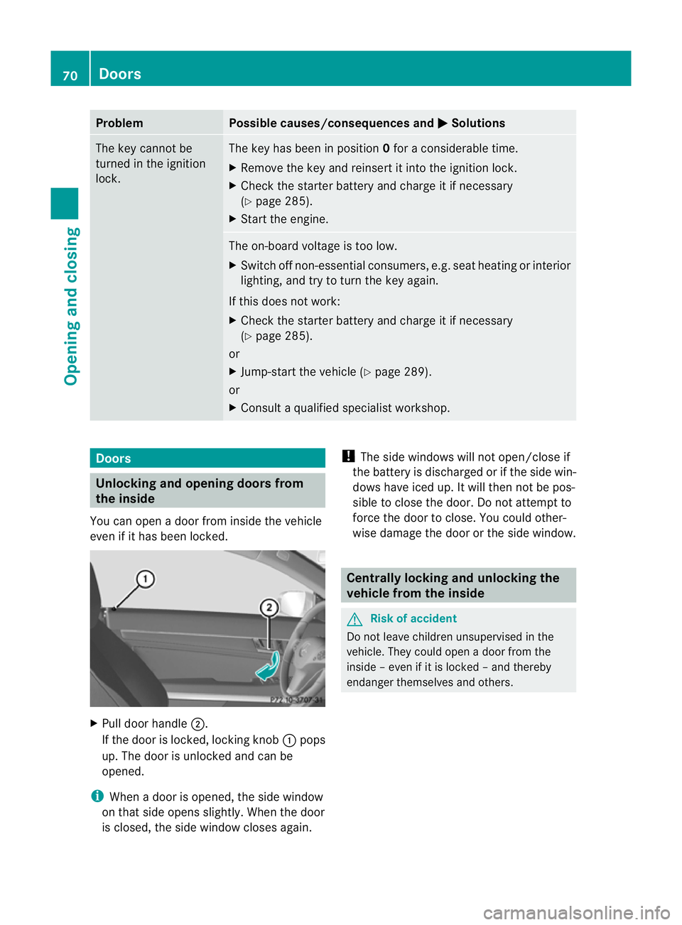 MERCEDES-BENZ E-CLASS CABRIOLET 2010 Manual PDF Problem Possible causes/consequences and
M Solutions
The key cannot be
turned in the ignition
lock. The key has been in position
0for aconsiderable time.
X Remove the key and reinsert it int othe igni MERCEDES-BENZ E-CLASS CABRIOLET 2010 Manual PDF Problem Possible causes/consequences and
M Solutions
The key cannot be
turned in the ignition
lock. The key has been in position
0for aconsiderable time.
X Remove the key and reinsert it int othe igni