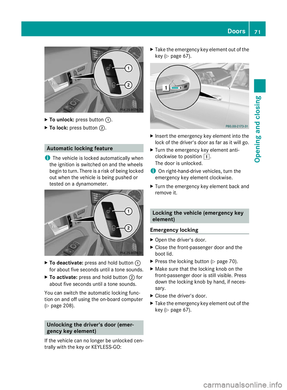 MERCEDES-BENZ E-CLASS CABRIOLET 2010 Manual PDF X
To unlock: press button :.
X To lock: press button ;. Automati
clocking feature
i Thev ehicle is locked automaticall ywhen
the ignition is switched on and the wheels
begi ntot urn. There is arisk of MERCEDES-BENZ E-CLASS CABRIOLET 2010 Manual PDF X
To unlock: press button :.
X To lock: press button ;. Automati
clocking feature
i Thev ehicle is locked automaticall ywhen
the ignition is switched on and the wheels
begi ntot urn. There is arisk of