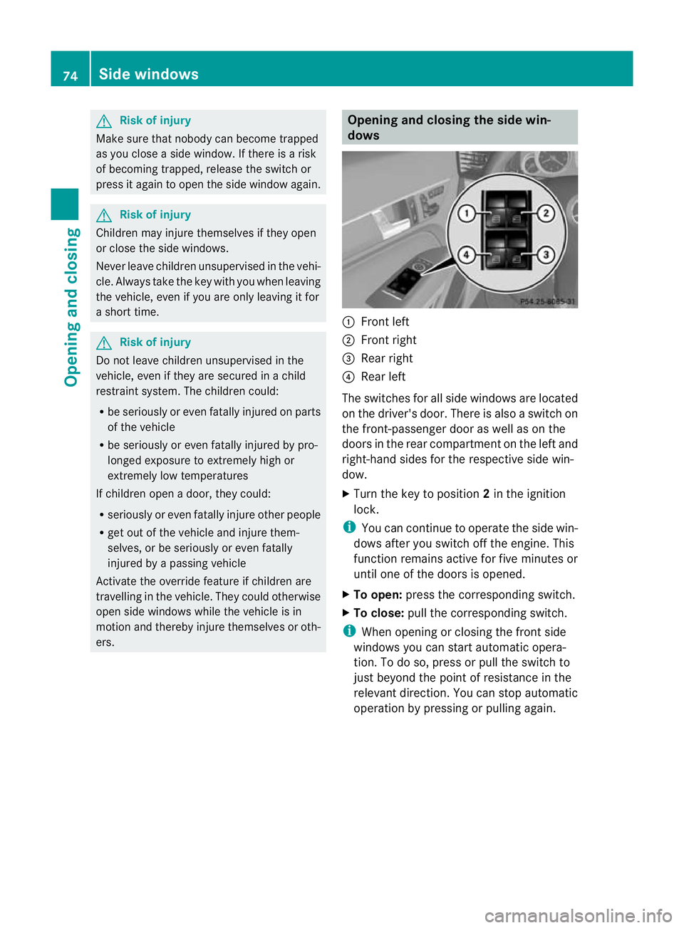 MERCEDES-BENZ E-CLASS CABRIOLET 2010 Manual PDF G
Risk of injury
Make sure that nob odyc an become trapped
as yo ucloseas idew indow .Ifthere is arisk
of becoming trapped, release the switch or
press it again to open the side window again. G
Risk o MERCEDES-BENZ E-CLASS CABRIOLET 2010 Manual PDF G
Risk of injury
Make sure that nob odyc an become trapped
as yo ucloseas idew indow .Ifthere is arisk
of becoming trapped, release the switch or
press it again to open the side window again. G
Risk o