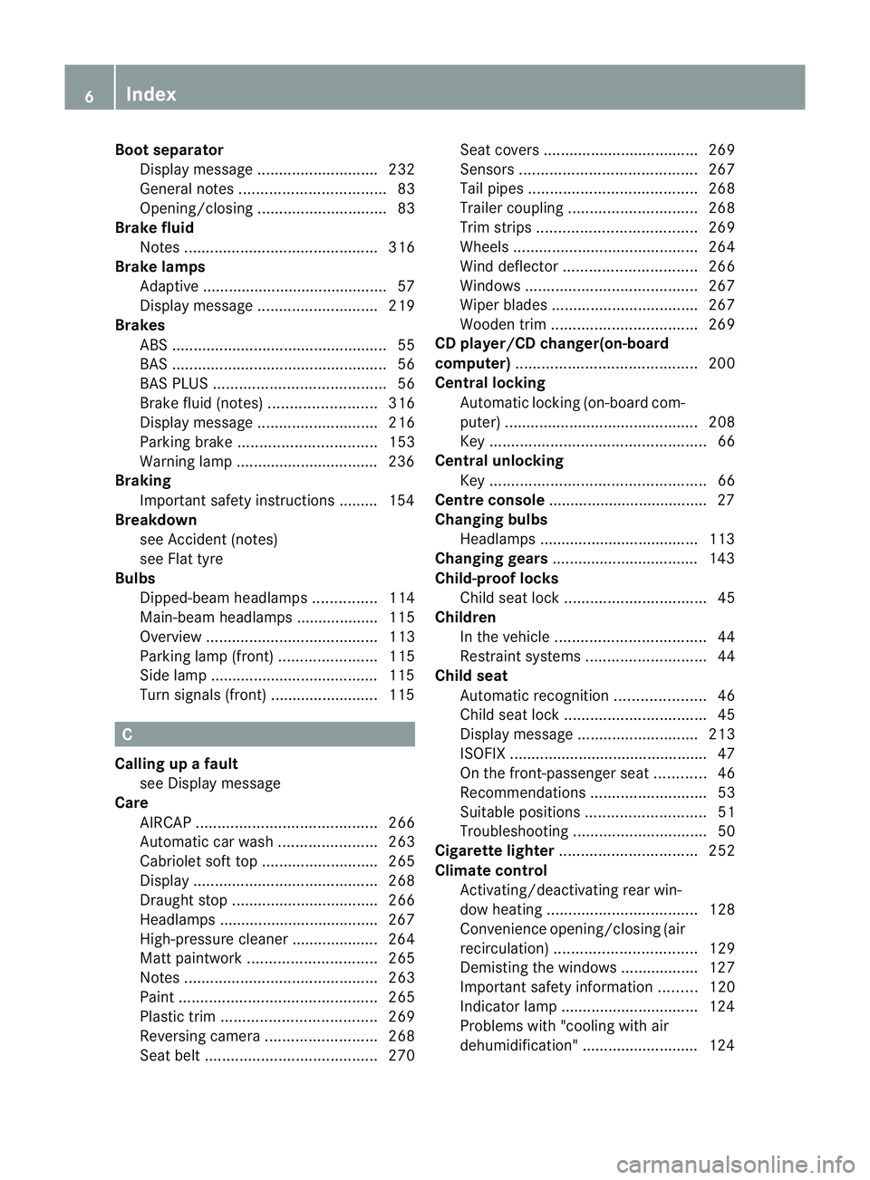 MERCEDES-BENZ E-CLASS CABRIOLET 2010  Owners Manual Boo
tseparator
Dis play message ............................ 232
Gen eral notes .................................. 83
Opening/closing .............................. 83
Brake fluid
Note s..............