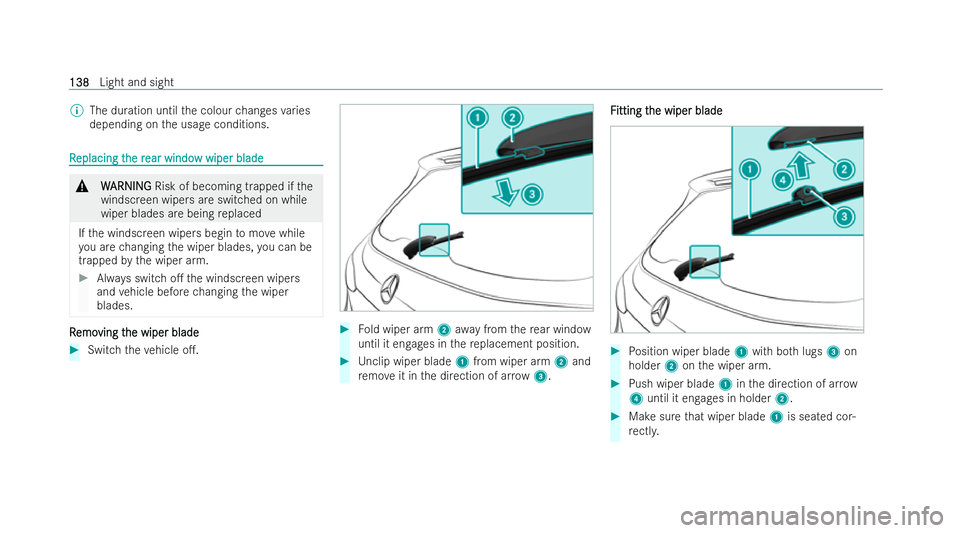MERCEDES-BENZ EQA SUV 2021  Owners Manual %
The duration until the colour changes varies
depending on the usage conditions. R
R
eplacing t
eplacing t he r
he rear windo
ear windo w wiper blade
w wiper blade &
W
WARNING
ARNING Risk of becoming