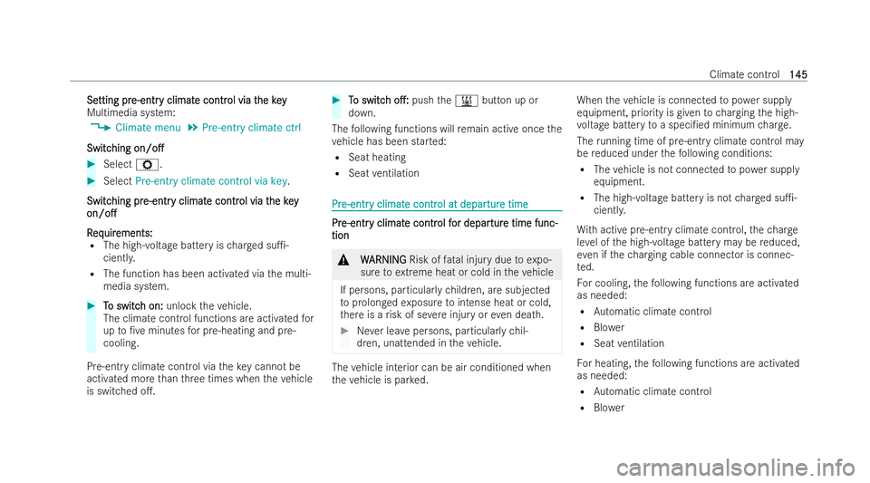 MERCEDES-BENZ EQA SUV 2021  Owners Manual Se
Se
tting pr
tting pr e-entr
e-entry climat
y climat e contr
e control via tol via thekey
he key
Multimedia system:
4 Climate menu 5
Pre-entry climate ctrl
Switc
Switc hing
hingon/o.
on/o. #
Selec