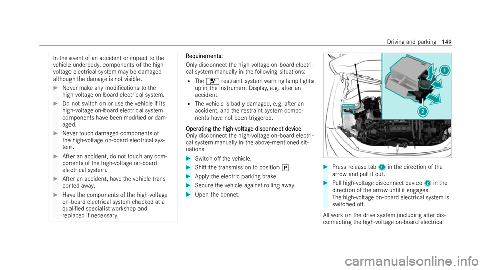 MERCEDES-BENZ EQA SUV 2021  Owners Manual In
theeve nt of an accident or impact tothe
ve hicle underbod y,components of the high-
vo ltage electrical system may be damaged
although the damage is not visible. #
Never make any modi/cations tot