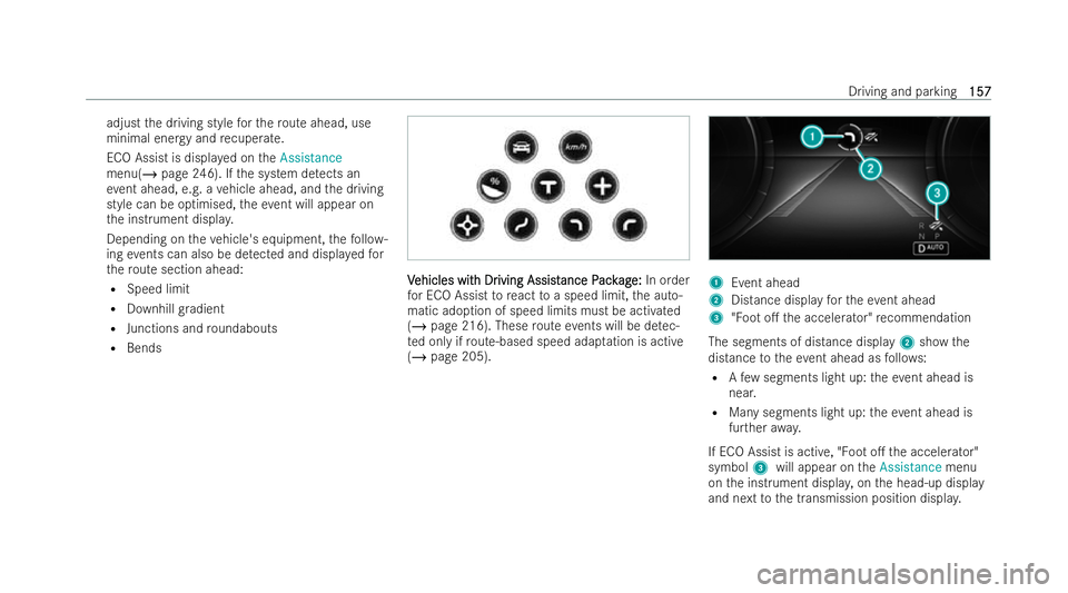 MERCEDES-BENZ EQA SUV 2021  Owners Manual adjust
the driving style forth ero ute ahead, use
minimal energy and recuperate.
ECO Assist is displa yed on theAssistance
menu(/ page 246). If the system de tects an
ev ent ahead, e.g. a vehicle ahea