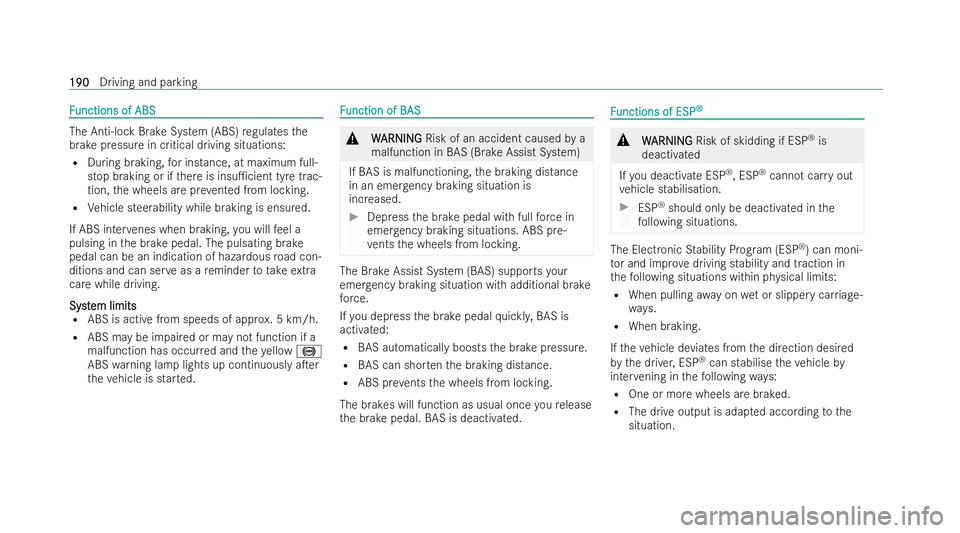 MERCEDES-BENZ EQA SUV 2021  Owners Manual F
F
unctions of ABS
unctions of ABS The Anti-lock Brake System (ABS)
regula testhe
brake pressure in critical driving situations:
R During braking, for instance, at maximum full-
stop braking or if th