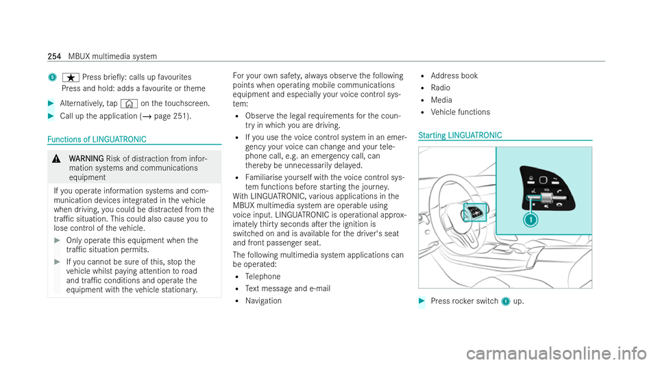 MERCEDES-BENZ EQA SUV 2021 User Guide 5
ß Press brie0 y:calls up favo urites
Press and hold: adds a favo urite or theme #
Alternativel y,tap© ontheto uchscreen. #
Call up the application (/ page 251).F
F
unctions of LIN
unctions of LIN