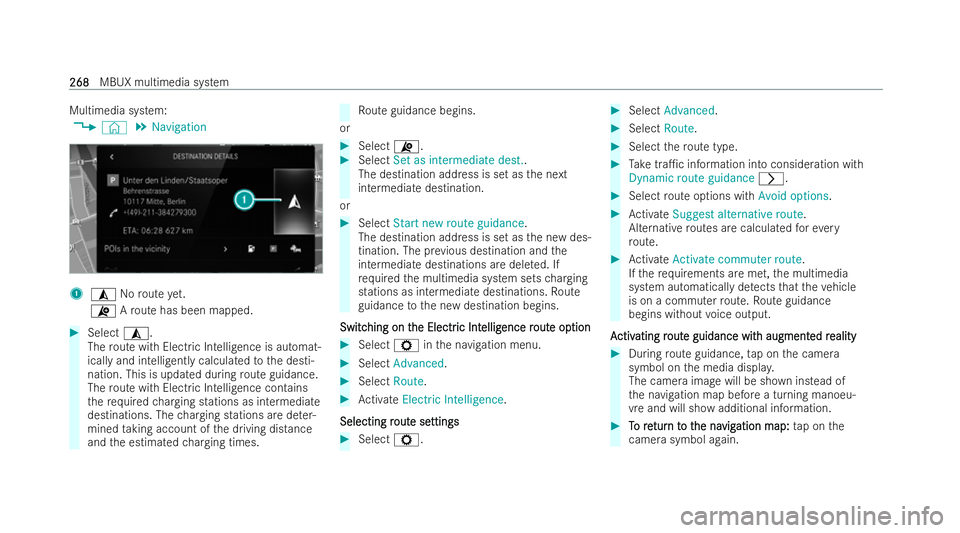 MERCEDES-BENZ EQA SUV 2021  Owners Manual Multimedia system:
4 © 5
Navigation 1
¥ Noroute yet.
¦ Aro ute has been mapped. #
Select ¥.
The route with Electric Intelligence is automat-
ically and intelligently calculate dto the desti-
natio
