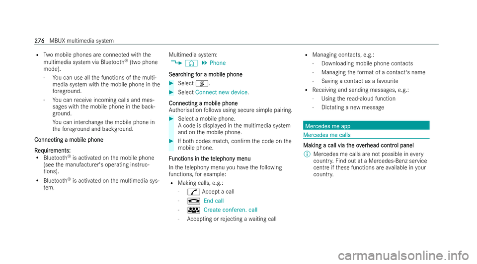 MERCEDES-BENZ EQA SUV 2021  Owners Manual R
Two mobile phones are connected with the
multimedia system via Blue tooth ®
(two phone
mode).
- You can use all the functions of the multi-
media system with the mobile phone in the
fo re ground.
-