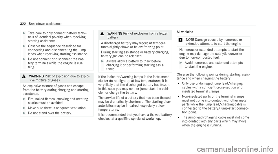 MERCEDES-BENZ EQA SUV 2021  Owners Manual #
Take care toonly connect battery term i-
nals of identical polarity when receiving
starting assistance. #
Obser vethe sequence described for
connecting and disconnecting the jump
leads when receivin