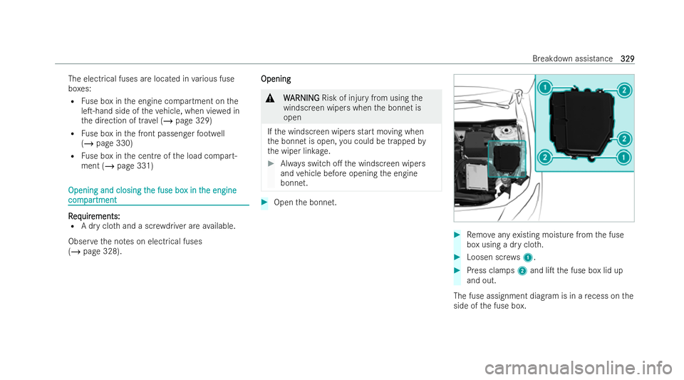 MERCEDES-BENZ EQA SUV 2021  Owners Manual The electrical fuses are located in
various fuse
bo xes:
R Fuse box in the engine compartment on the
leT-hand side of theve hicle, when vie wed in
th e direction of tr avel (/ page 329)
R Fuse box in