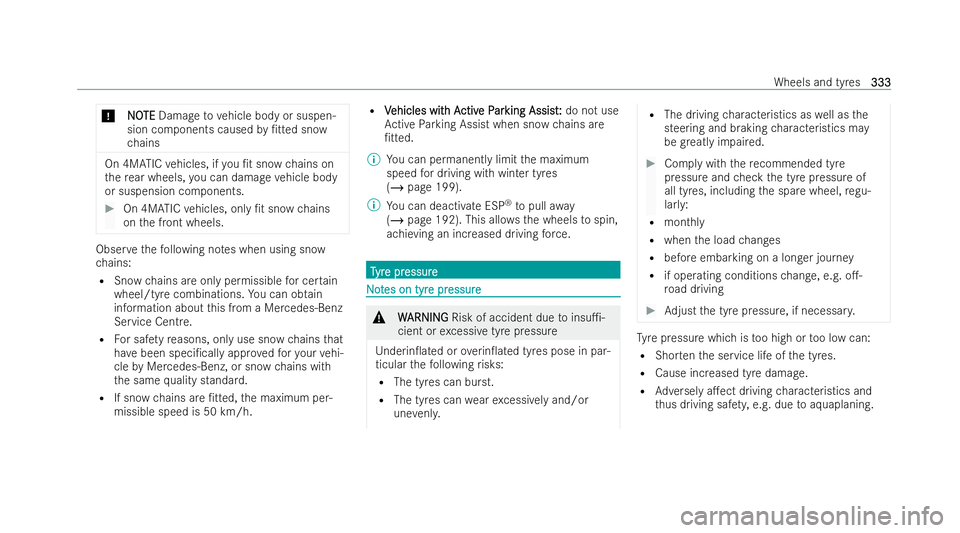 MERCEDES-BENZ EQA SUV 2021  Owners Manual *
N
N O
OTE
TE Damage tovehicle body or suspen-
sion components caused by/tted snow
ch ains On 4MATIC
vehicles, if you /t snow chains on
th ere ar wheels, you can damage vehicle body
or suspension c