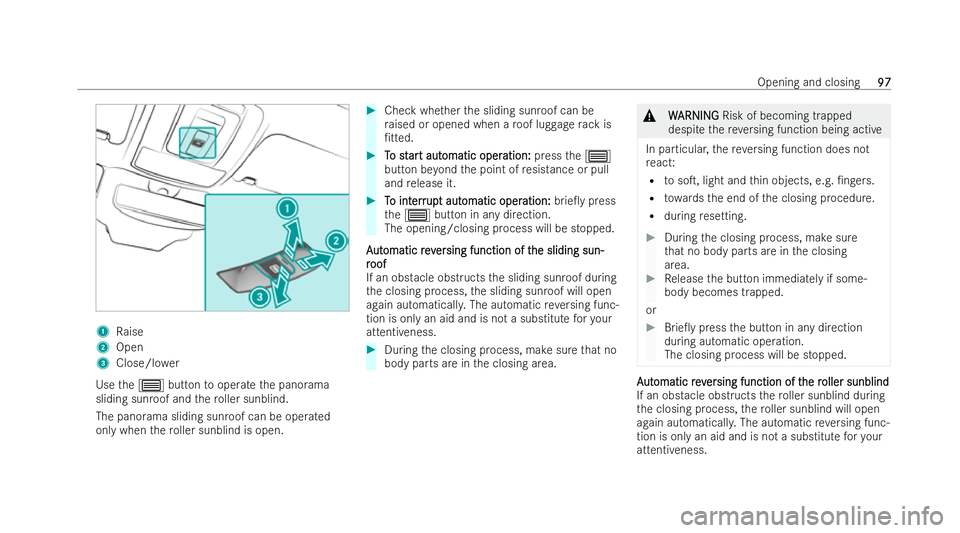 MERCEDES-BENZ EQA SUV 2021  Owners Manual 1
Raise
2 Open
3 Close/lo wer
Use the3 button tooperate the panorama
sliding sunroof and thero ller sunblind.
The panorama sliding sunroof can be operated
only when thero ller sunblind is open. #
Chec