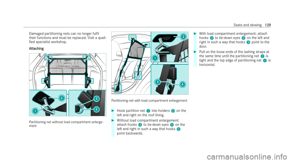 MERCEDES-BENZ EQB SUV 2021  Owners Manual Damaged partitioning nets can no longer ful/l
th
eir function sand must be replaced. Visit aq uali-
/ed specialist workshop.
A A tt
tt ac
ac hing
hing Pa
rtitioning ne twithout load compartment enla