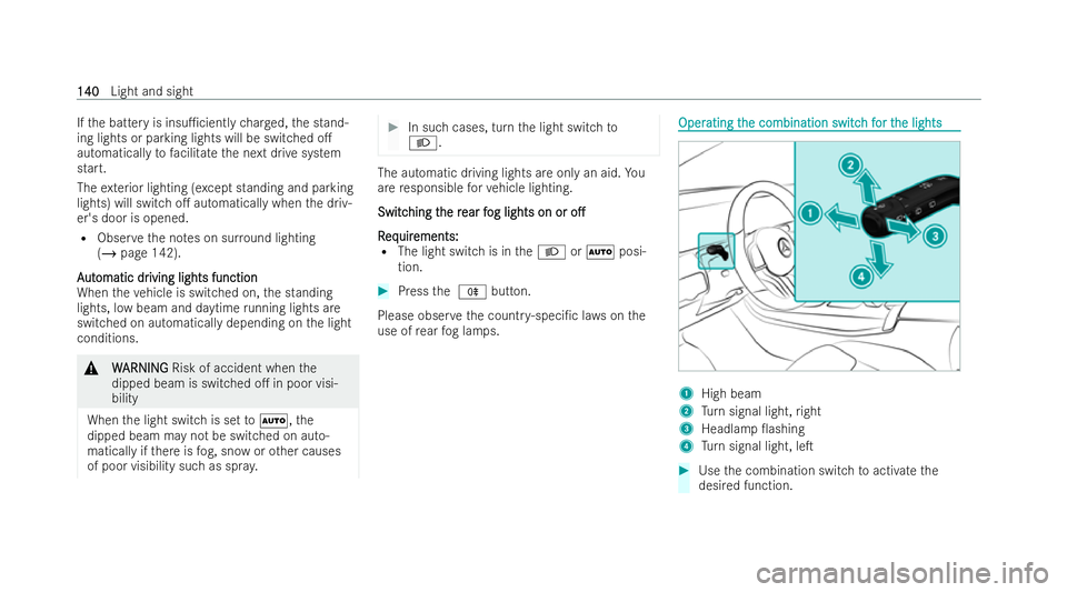 MERCEDES-BENZ EQB SUV 2021  Owners Manual If
th eb atter yisi nsu1cient lych arge d, thes tand-
ing lights or parking lights will be switched o.
automaticall ytofacilitat ethe next driv esystem
start.
The exterior lightin g(excep tstanding 