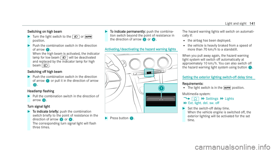 MERCEDES-BENZ EQB SUV 2021  Owners Manual Switc
Switc
hing on high beam
hing on high beam #
Turn thel ight switc htotheL orÃ
position. #
Push thec ombination switc hinthe direction
of ar row1.
When theh igh beam is activated, thei ndicator
l