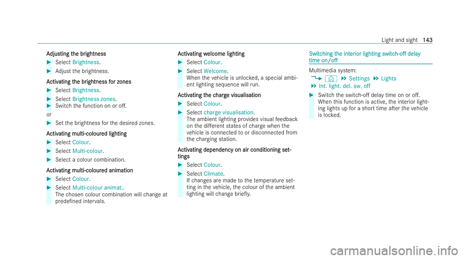 MERCEDES-BENZ EQB SUV 2021  Owners Manual A
A
djus
djus ting t
ting t he br
he br ightness
ightness #
Select Brightness. #
Adjust theb rightness.
A
A ctiv
ctiv ating t
ating t he br
he brightness f
ightness f or zones
or zones #
Select Bright