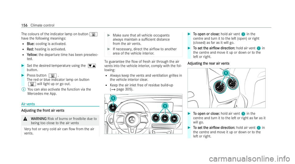 MERCEDES-BENZ EQB SUV 2021  Owners Manual The colour
softhe indicator lam ponbutton&
ha ve thef ollowing meanings:
R Blue:
Blue: cooling is activated.
R R
R ed:
ed: heating is activated.
R Y
Yello w:
ello w:thed epartur etime has been presele