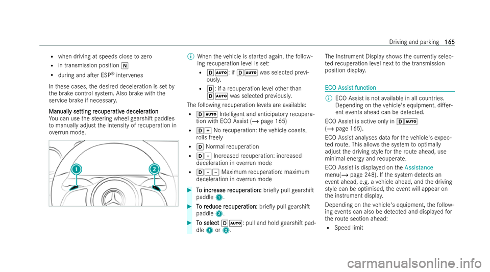 MERCEDES-BENZ EQB SUV 2021  Owners Manual R
when driving at speeds close tozero
R in transmissio nposition i
R during and aTer ESP ®
inter venes
In these cases,t he desiredd eceleration is se tby
th eb rake control system. Also brak ewitht 