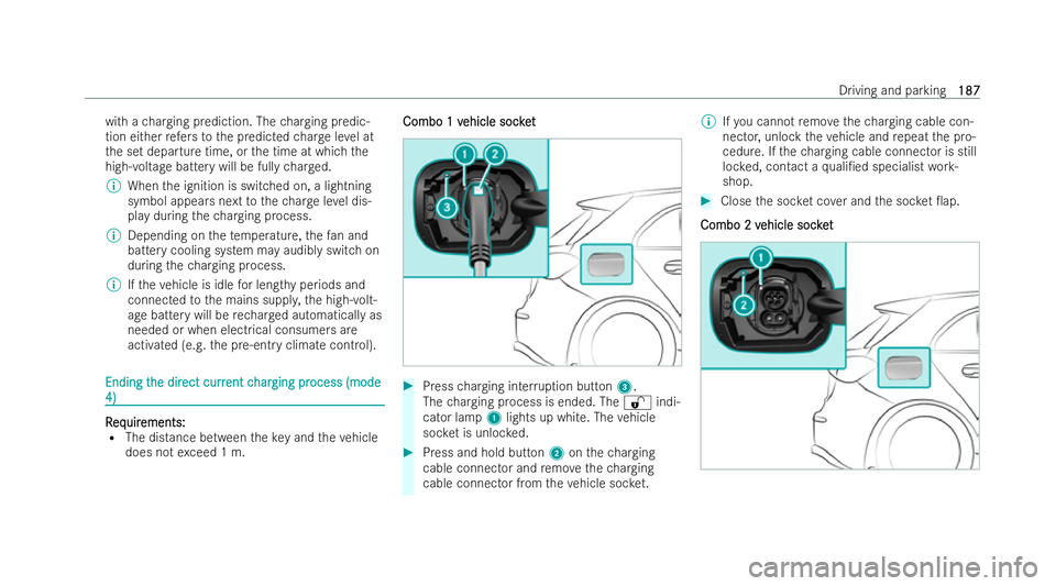 MERCEDES-BENZ EQB SUV 2021  Owners Manual wit
hac hargin gprediction .The chargin gpredic-
tio ne ither refers to thep redicted charge leve lat
th es etdepartur etime, or thet ime at whic hthe
high- voltag ebatter ywill be full ychar ged.
% W